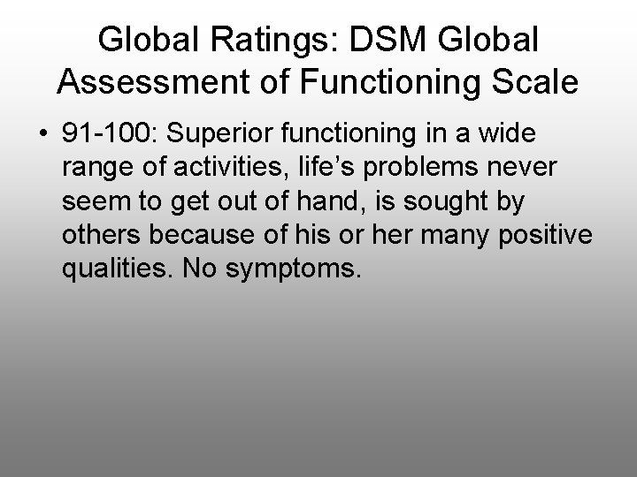 Global Ratings: DSM Global Assessment of Functioning Scale • 91 -100: Superior functioning in