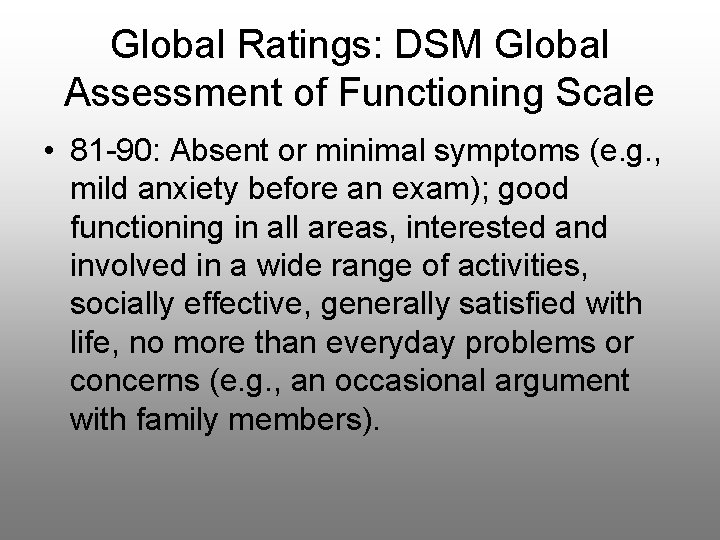 Global Ratings: DSM Global Assessment of Functioning Scale • 81 -90: Absent or minimal