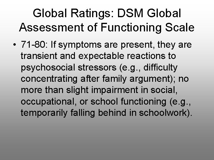 Global Ratings: DSM Global Assessment of Functioning Scale • 71 -80: If symptoms are