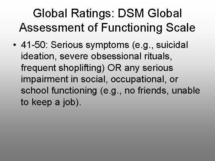 Global Ratings: DSM Global Assessment of Functioning Scale • 41 -50: Serious symptoms (e.