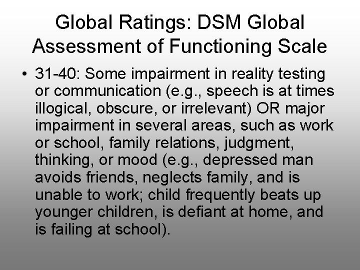 Global Ratings: DSM Global Assessment of Functioning Scale • 31 -40: Some impairment in