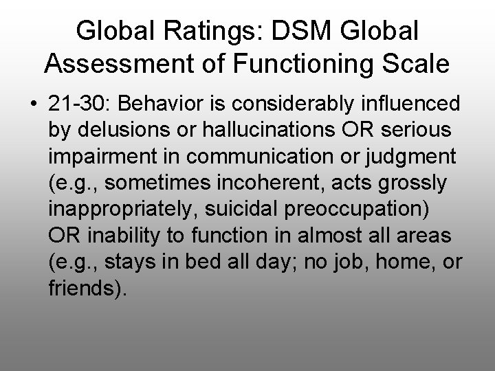 Global Ratings: DSM Global Assessment of Functioning Scale • 21 -30: Behavior is considerably