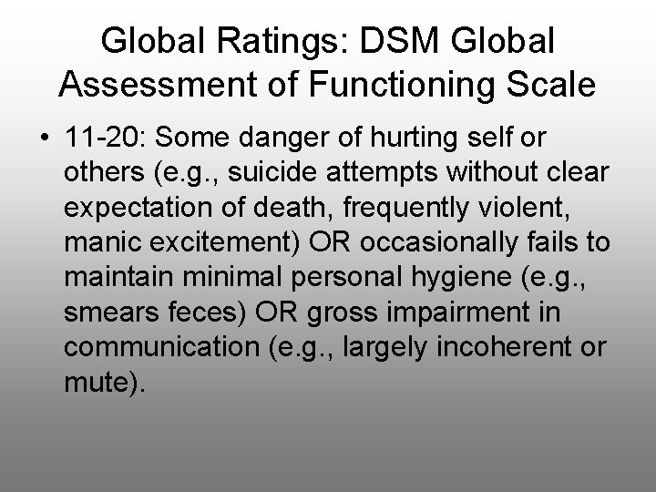 Global Ratings: DSM Global Assessment of Functioning Scale • 11 -20: Some danger of