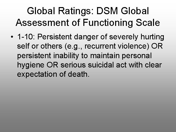 Global Ratings: DSM Global Assessment of Functioning Scale • 1 -10: Persistent danger of