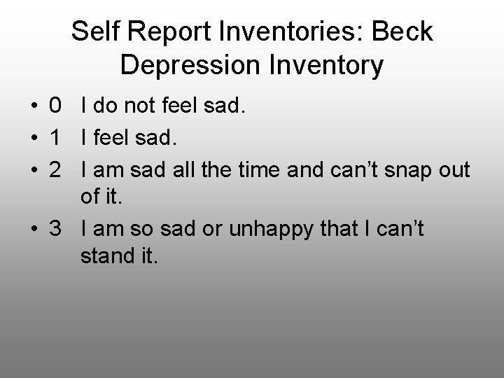 Self Report Inventories: Beck Depression Inventory • 0 I do not feel sad. •