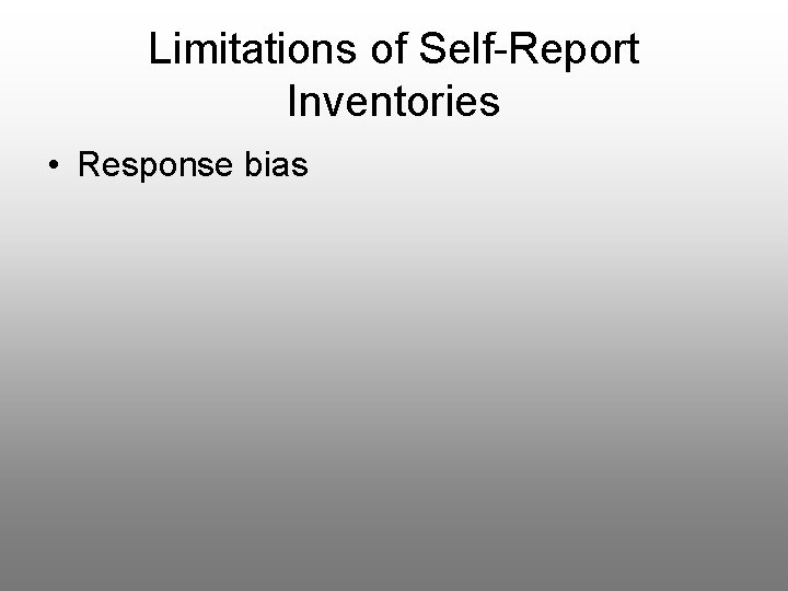 Limitations of Self-Report Inventories • Response bias 