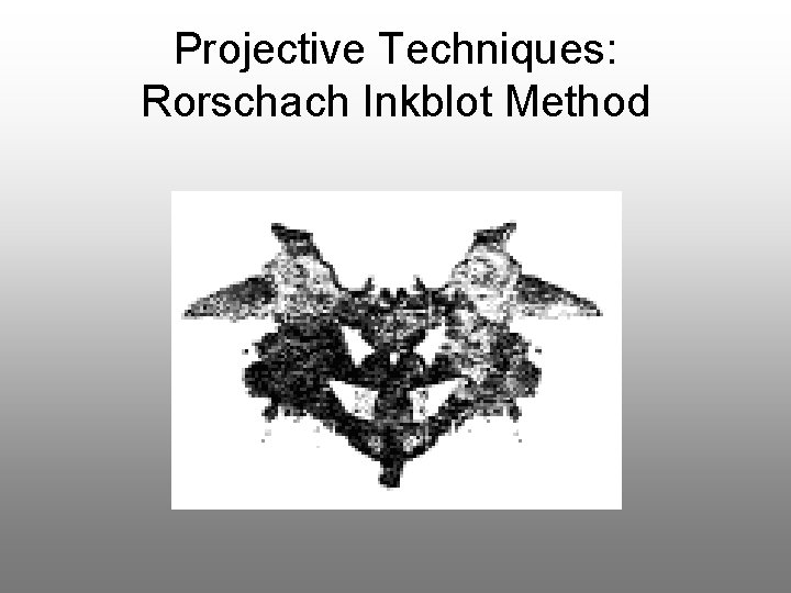 Projective Techniques: Rorschach Inkblot Method 