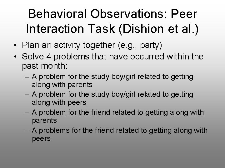 Behavioral Observations: Peer Interaction Task (Dishion et al. ) • Plan an activity together