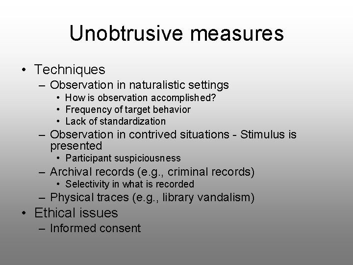 Unobtrusive measures • Techniques – Observation in naturalistic settings • How is observation accomplished?