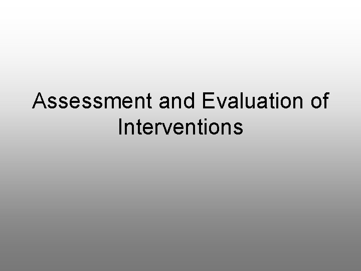 Assessment and Evaluation of Interventions 