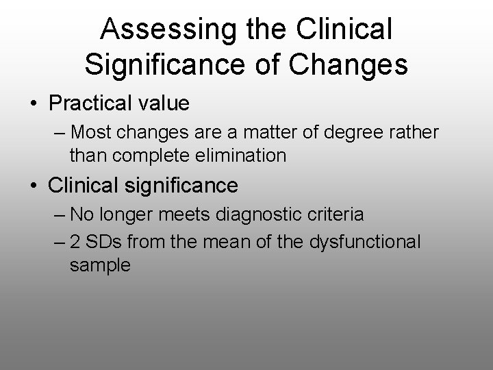 Assessing the Clinical Significance of Changes • Practical value – Most changes are a