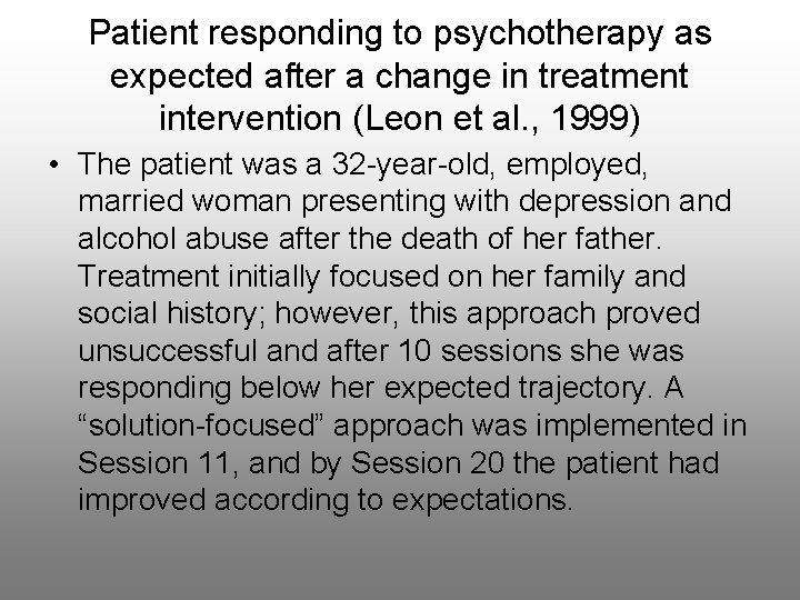 Patient responding to psychotherapy as expected after a change in treatment intervention (Leon et