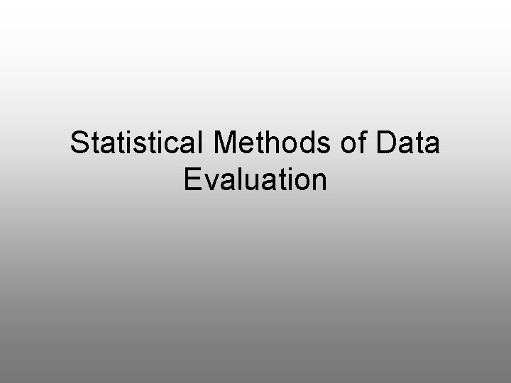 Statistical Methods of Data Evaluation 