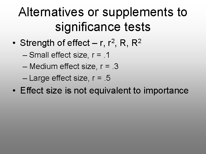 Alternatives or supplements to significance tests • Strength of effect – r, r 2,