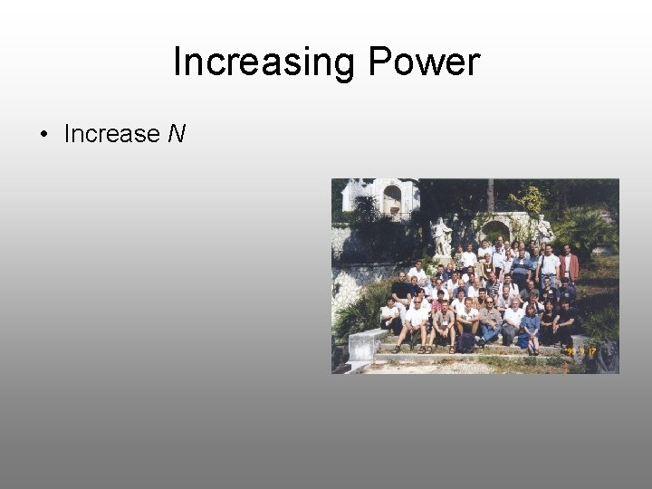 Increasing Power • Increase N 