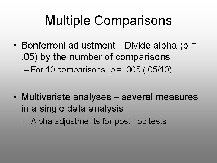 Multiple Comparisons • Bonferroni adjustment - Divide alpha (p =. 05) by the number