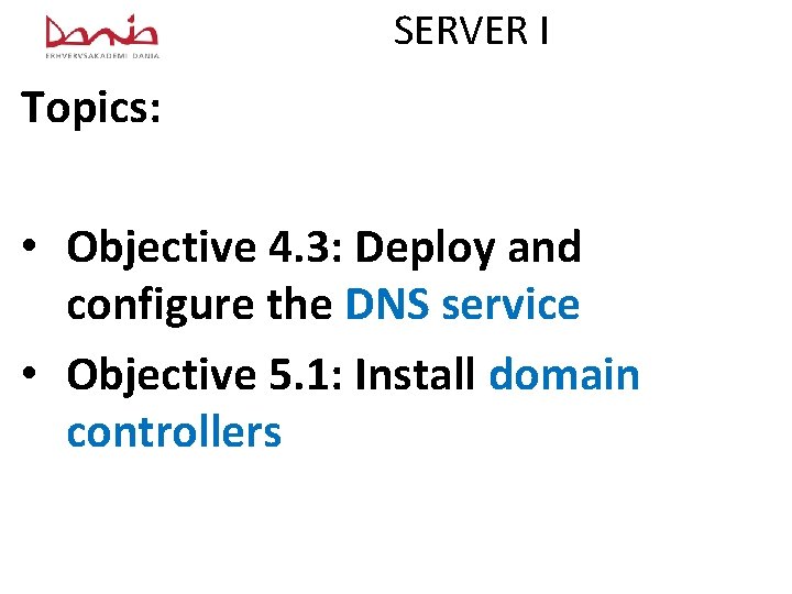 SERVER I Topics: • Objective 4. 3: Deploy and configure the DNS service •