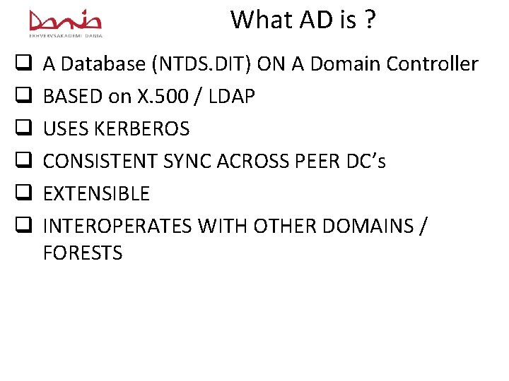 What AD is ? q q q A Database (NTDS. DIT) ON A Domain