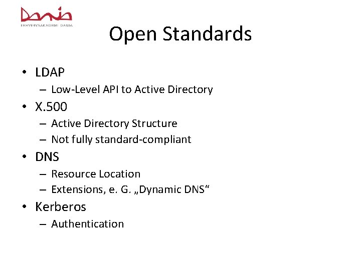 Open Standards • LDAP – Low-Level API to Active Directory • X. 500 –