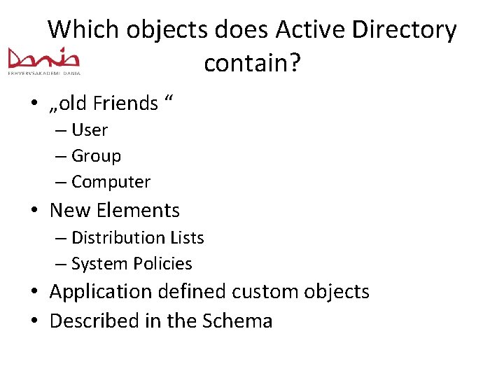 Which objects does Active Directory contain? • „old Friends “ – User – Group