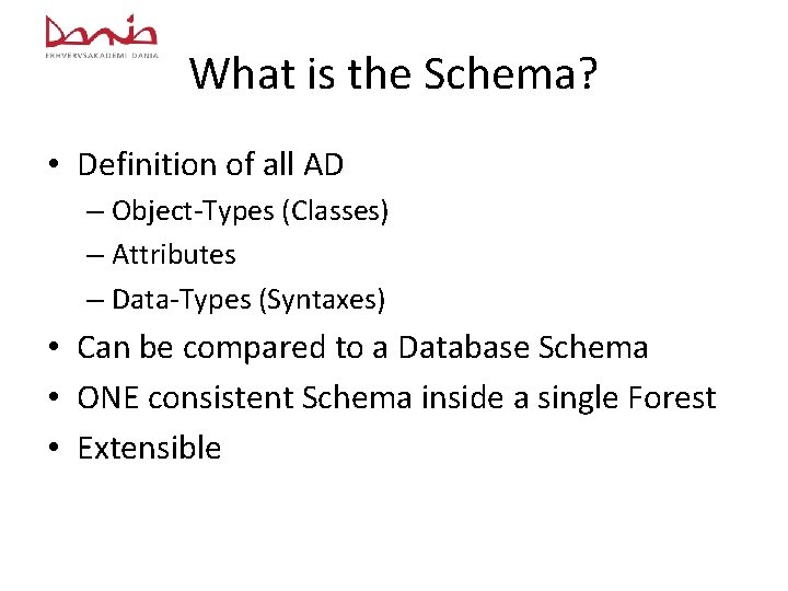 What is the Schema? • Definition of all AD – Object-Types (Classes) – Attributes