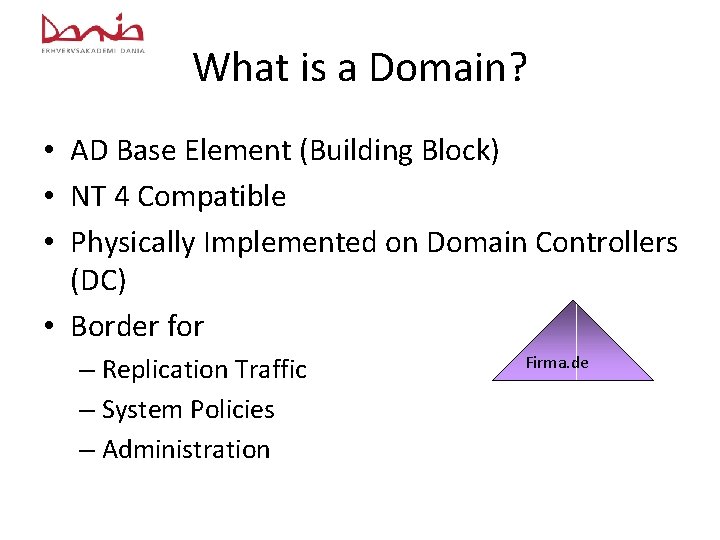 What is a Domain? • AD Base Element (Building Block) • NT 4 Compatible