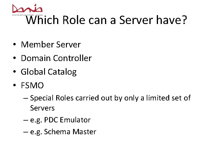 Which Role can a Server have? • • Member Server Domain Controller Global Catalog