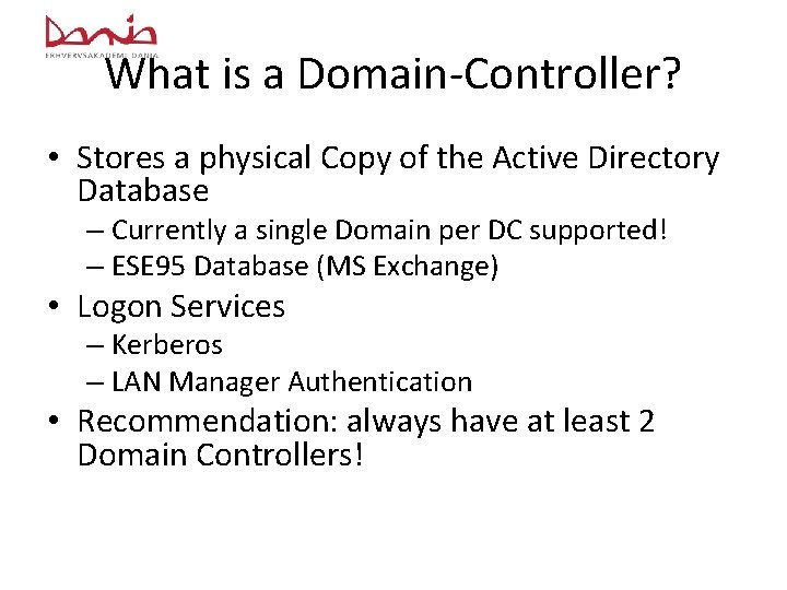 What is a Domain-Controller? • Stores a physical Copy of the Active Directory Database