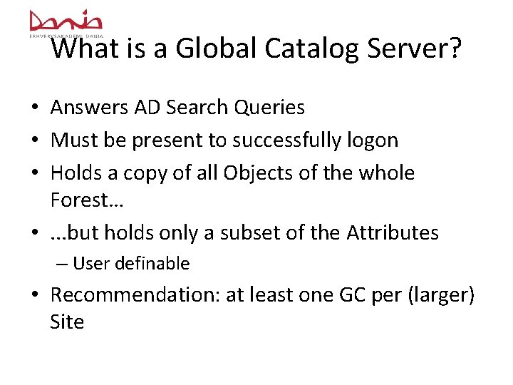 What is a Global Catalog Server? • Answers AD Search Queries • Must be