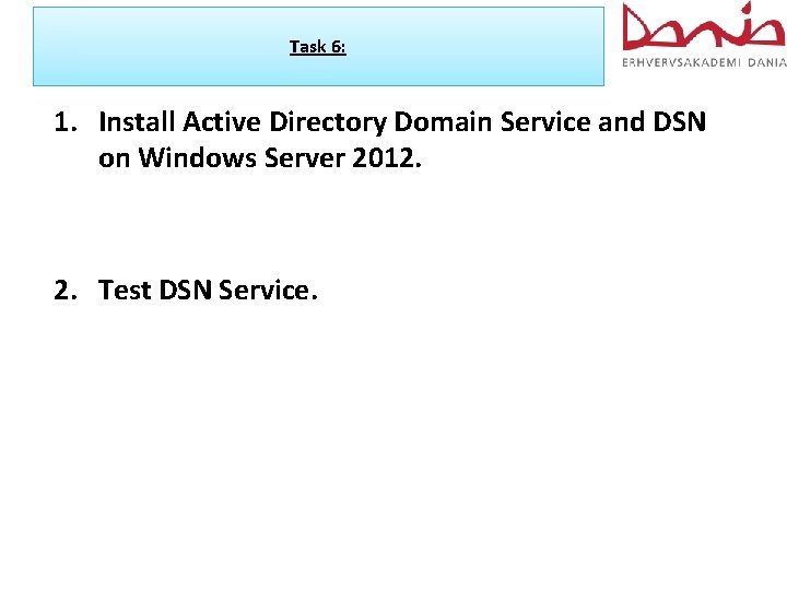 Task 6: 1. Install Active Directory Domain Service and DSN on Windows Server 2012.