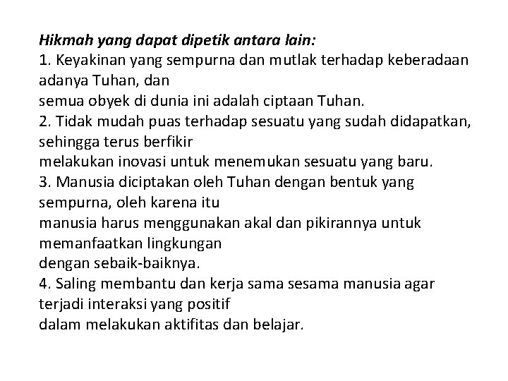 Hikmah yang dapat dipetik antara lain: 1. Keyakinan yang sempurna dan mutlak terhadap keberadaan