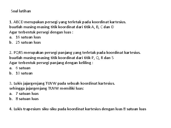 Soal latihan 1. ABCD merupakan persegi yang terletak pada koordinat kartesius. buatlah masing-masing titik