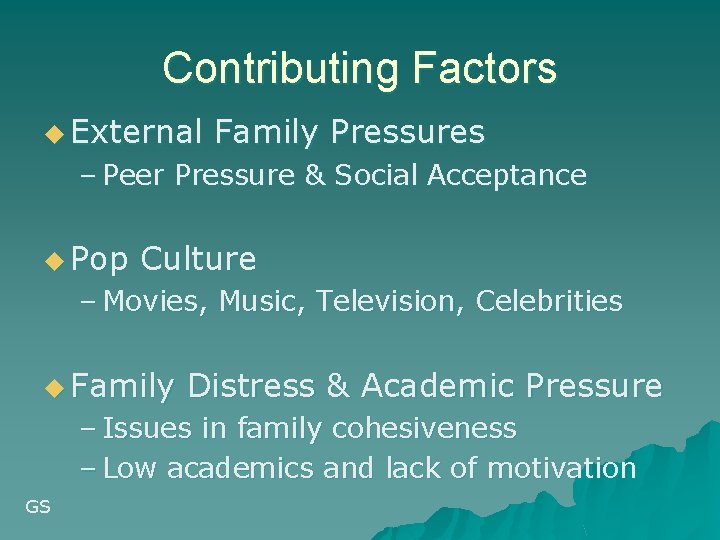 Contributing Factors u External Family Pressures – Peer Pressure & Social Acceptance u Pop