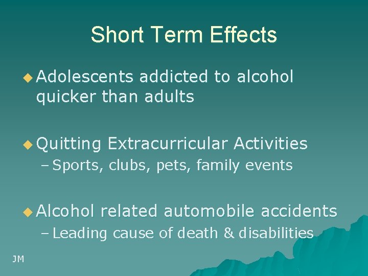 Short Term Effects u Adolescents addicted to alcohol quicker than adults u Quitting Extracurricular