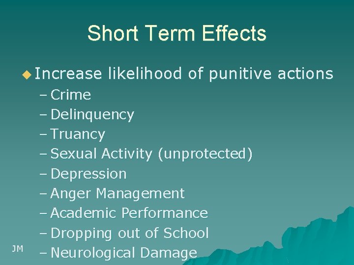 Short Term Effects u Increase JM likelihood of punitive actions – Crime – Delinquency