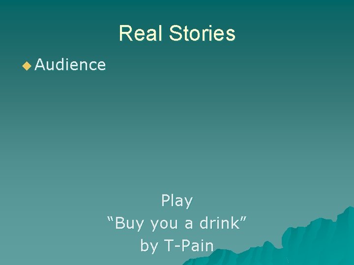 Real Stories u Audience Play “Buy you a drink” by T-Pain 