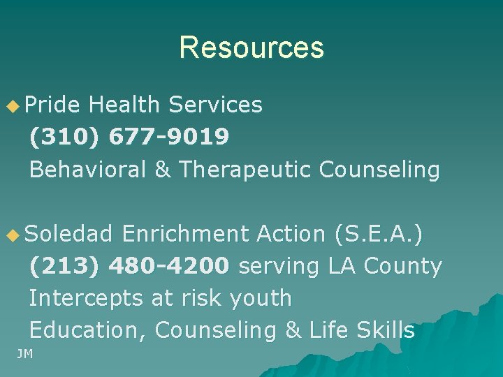 Resources u Pride Health Services (310) 677 -9019 Behavioral & Therapeutic Counseling u Soledad