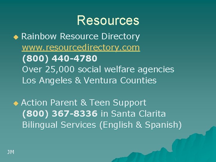 Resources u u JM Rainbow Resource Directory www. resourcedirectory. com (800) 440 -4780 Over