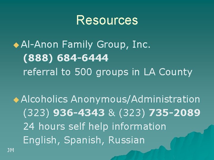 Resources u Al-Anon Family Group, Inc. (888) 684 -6444 referral to 500 groups in