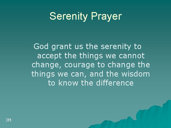 Serenity Prayer God grant us the serenity to accept the things we cannot change,