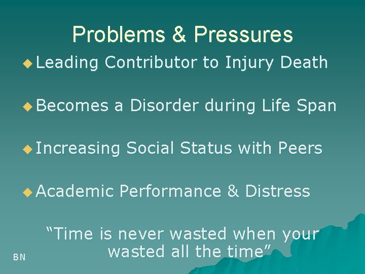 Problems & Pressures u Leading Contributor to Injury Death u Becomes a Disorder during