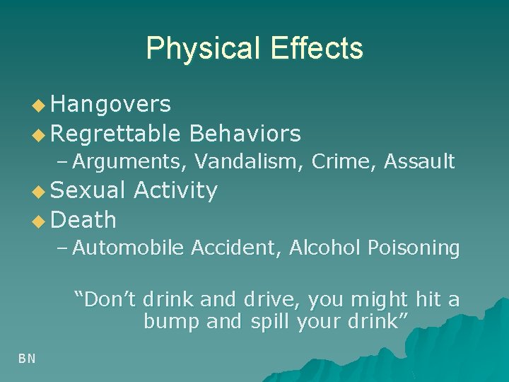 Physical Effects u Hangovers u Regrettable Behaviors – Arguments, Vandalism, Crime, Assault u Sexual