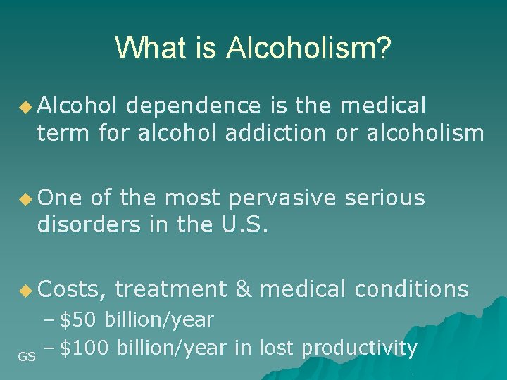 What is Alcoholism? u Alcohol dependence is the medical term for alcohol addiction or