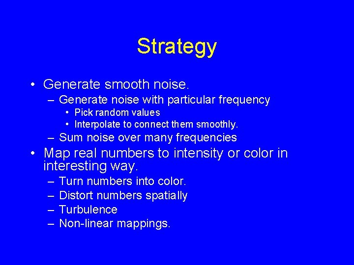 Strategy • Generate smooth noise. – Generate noise with particular frequency • Pick random