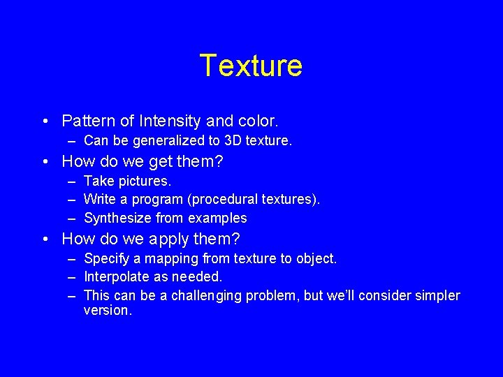 Texture • Pattern of Intensity and color. – Can be generalized to 3 D