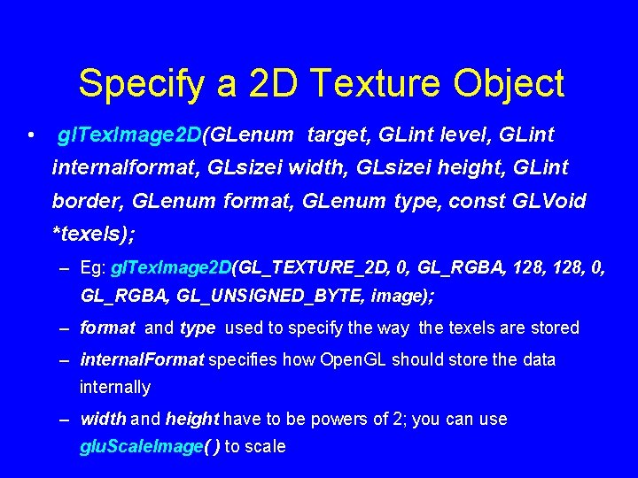 Specify a 2 D Texture Object • gl. Tex. Image 2 D(GLenum target, GLint