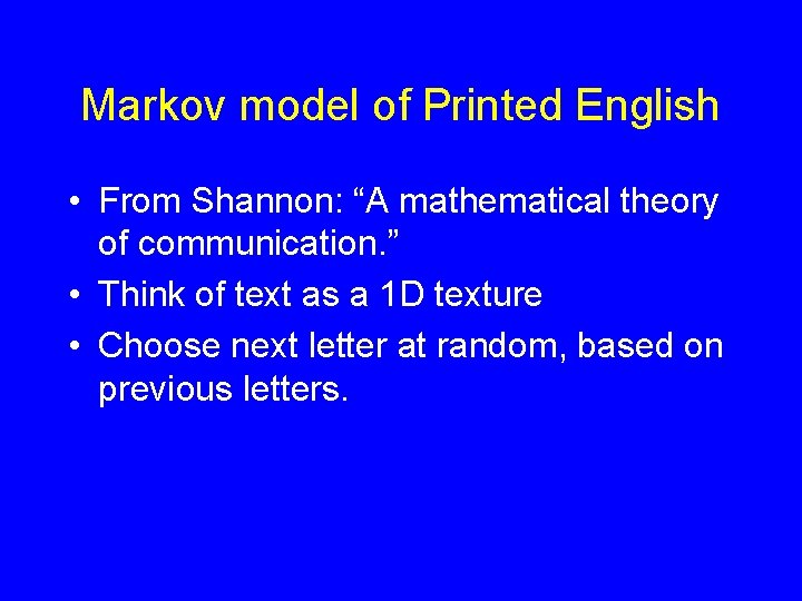 Markov model of Printed English • From Shannon: “A mathematical theory of communication. ”