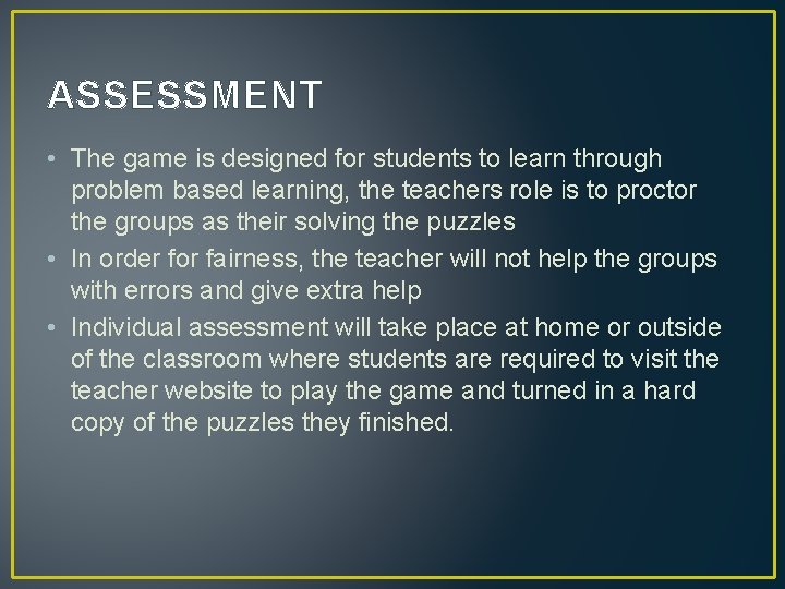 ASSESSMENT • The game is designed for students to learn through problem based learning,