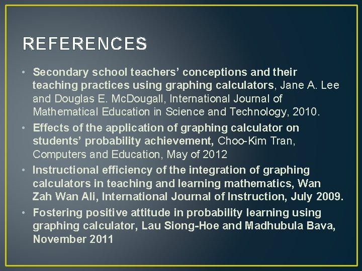 REFERENCES • Secondary school teachers’ conceptions and their teaching practices using graphing calculators, Jane