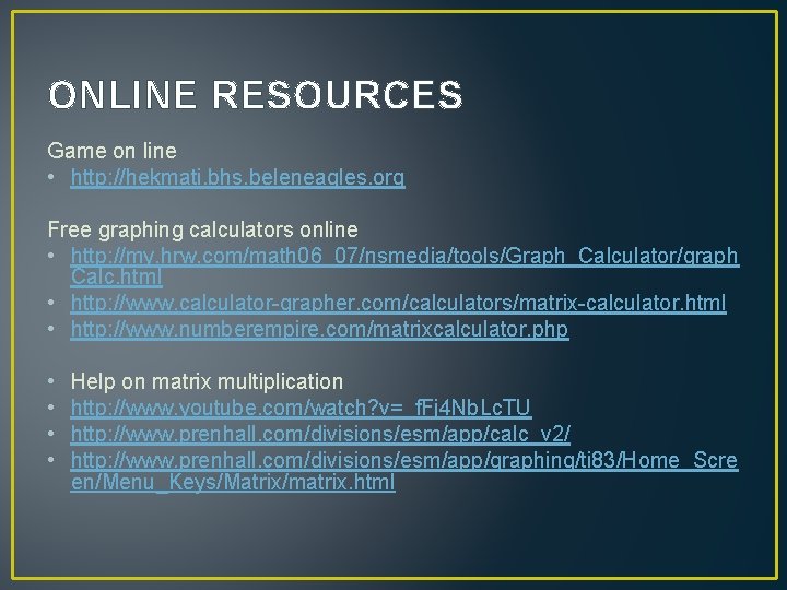 ONLINE RESOURCES Game on line • http: //hekmati. bhs. beleneagles. org Free graphing calculators